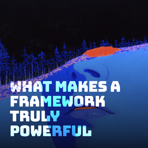 What Makes a Framework Truly Powerful Feature Image